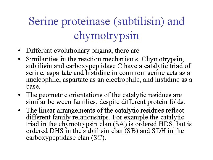 Serine proteinase (subtilisin) and chymotrypsin • Different evolutionary origins, there are • Similarities in