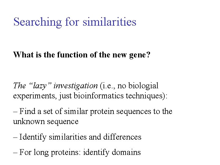 Searching for similarities What is the function of the new gene? The “lazy” investigation
