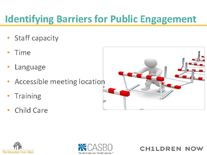 Identifying Barriers for Public Engagement • Staff capacity • Time • Language • Accessible