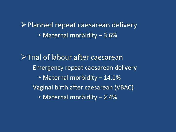 Ø Planned repeat caesarean delivery • Maternal morbidity – 3. 6% Ø Trial of