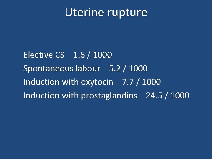 Uterine rupture Elective CS 1. 6 / 1000 Spontaneous labour 5. 2 / 1000