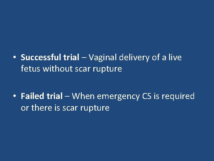  • Successful trial – Vaginal delivery of a live fetus without scar rupture