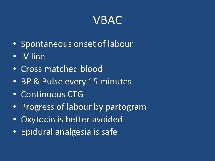 VBAC • • Spontaneous onset of labour IV line Cross matched blood BP &