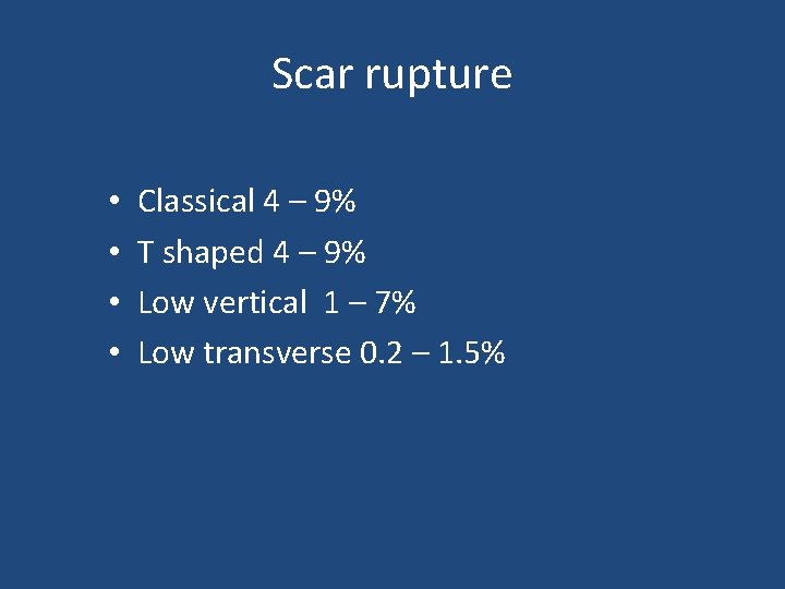 Scar rupture • • Classical 4 – 9% T shaped 4 – 9% Low