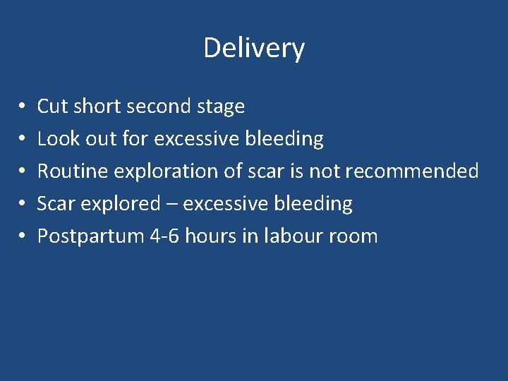 Delivery • • • Cut short second stage Look out for excessive bleeding Routine