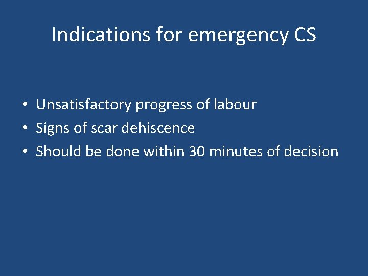 Indications for emergency CS • Unsatisfactory progress of labour • Signs of scar dehiscence