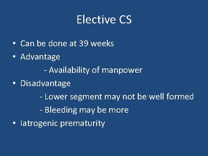 Elective CS • Can be done at 39 weeks • Advantage - Availability of