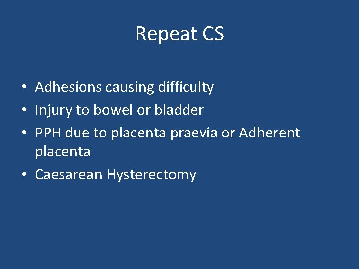 Repeat CS • Adhesions causing difficulty • Injury to bowel or bladder • PPH