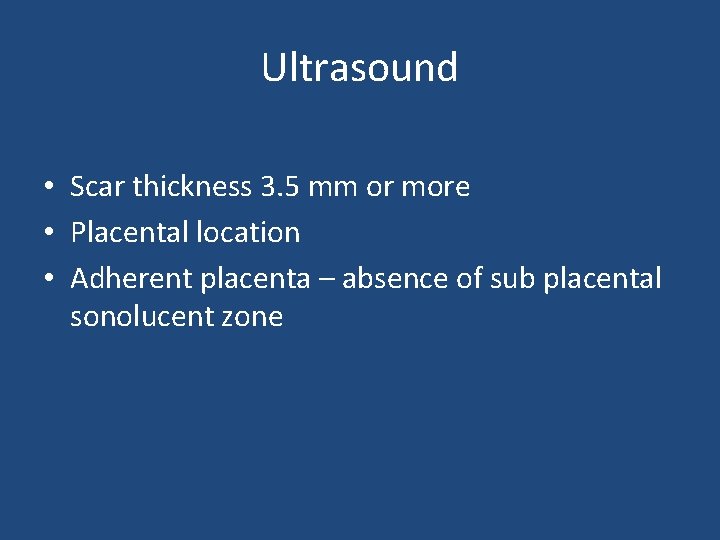 Ultrasound • Scar thickness 3. 5 mm or more • Placental location • Adherent