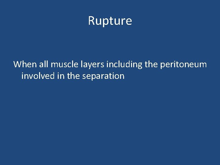 Rupture When all muscle layers including the peritoneum involved in the separation 