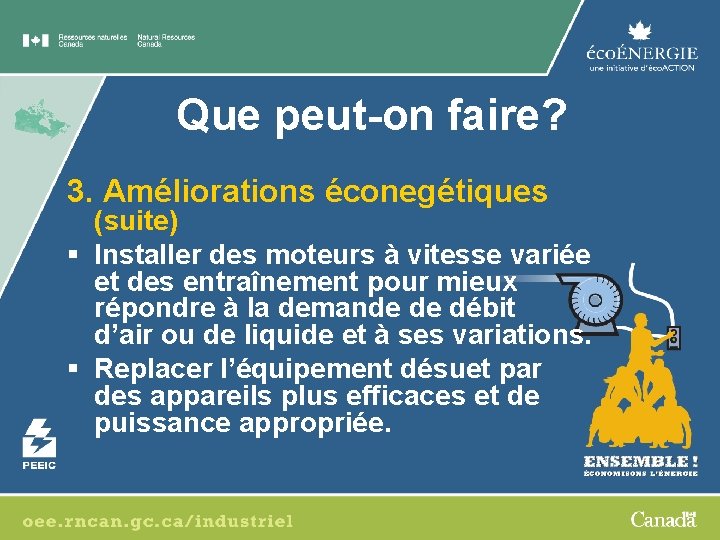 Que peut-on faire? 3. Améliorations éconegétiques (suite) § Installer des moteurs à vitesse variée