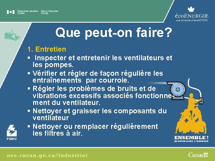 Que peut-on faire? 1. Entretien § Inspecter et entretenir les ventilateurs et les pompes.