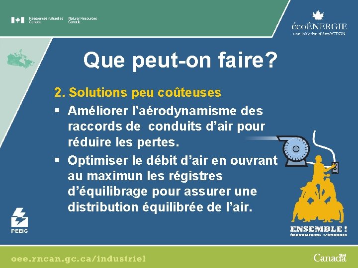 Que peut-on faire? 2. Solutions peu coûteuses § Améliorer l’aérodynamisme des raccords de conduits