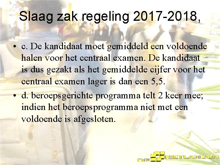 Slaag zak regeling 2017 -2018, • c. De kandidaat moet gemiddeld een voldoende halen