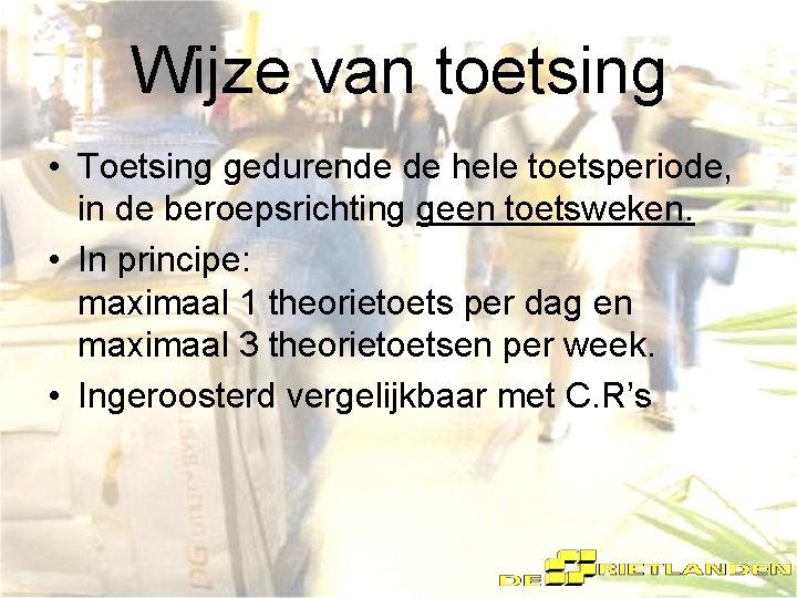 Wijze van toetsing • Toetsing gedurende de hele toetsperiode, in de beroepsrichting geen toetsweken.