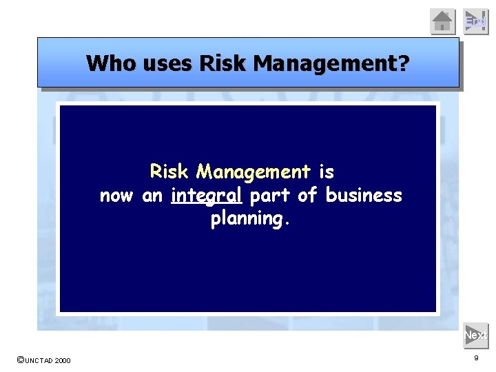 End Who uses Risk Management? Risk Management is now an integral part of business