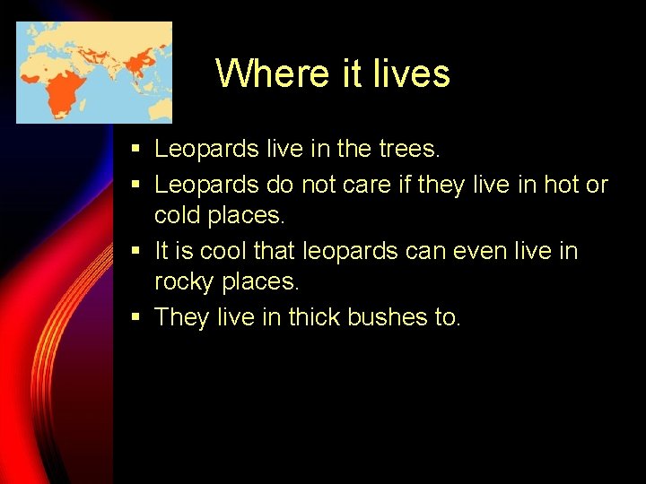 Where it lives § Leopards live in the trees. § Leopards do not care