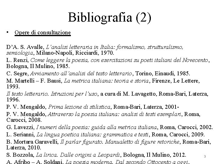 Bibliografia (2) • Opere di consultazione D’A. S. Avalle, L’analisi letteraria in Italia: formalismo,