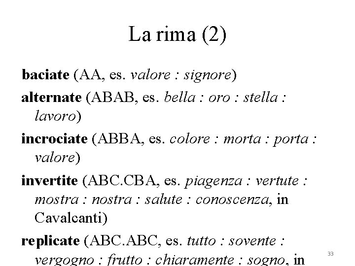 La rima (2) baciate (AA, es. valore : signore) alternate (ABAB, es. bella :