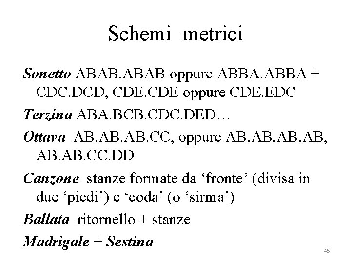 Schemi metrici Sonetto ABAB oppure ABBA + CDC. DCD, CDE oppure CDE. EDC Terzina