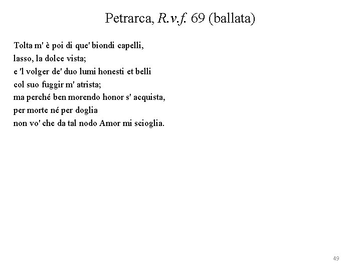 Petrarca, R. v. f. 69 (ballata) Tolta m' è poi di que' biondi capelli,