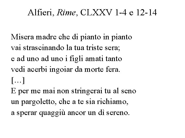 Alfieri, Rime, CLXXV 1 -4 e 12 -14 Misera madre che di pianto in