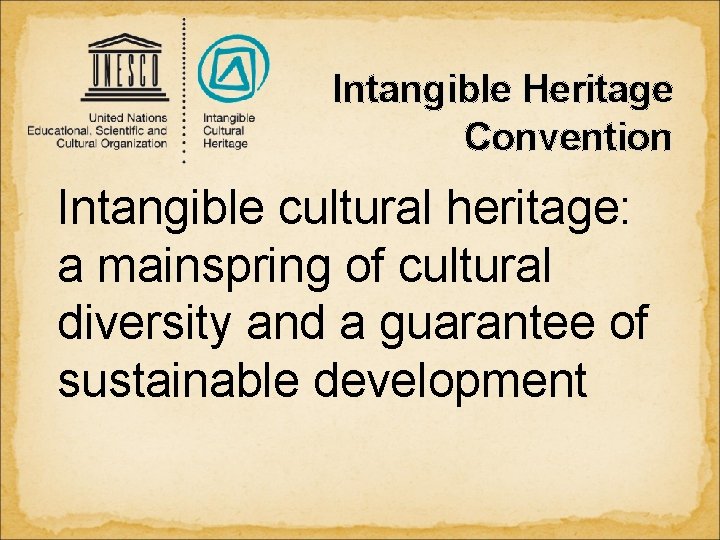 Intangible Heritage Convention Intangible cultural heritage: a mainspring of cultural diversity and a guarantee