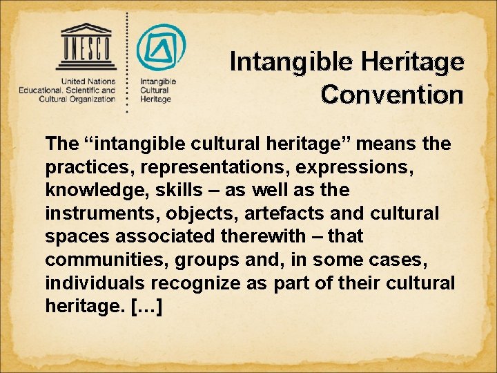 Intangible Heritage Convention The “intangible cultural heritage” means the practices, representations, expressions, knowledge, skills