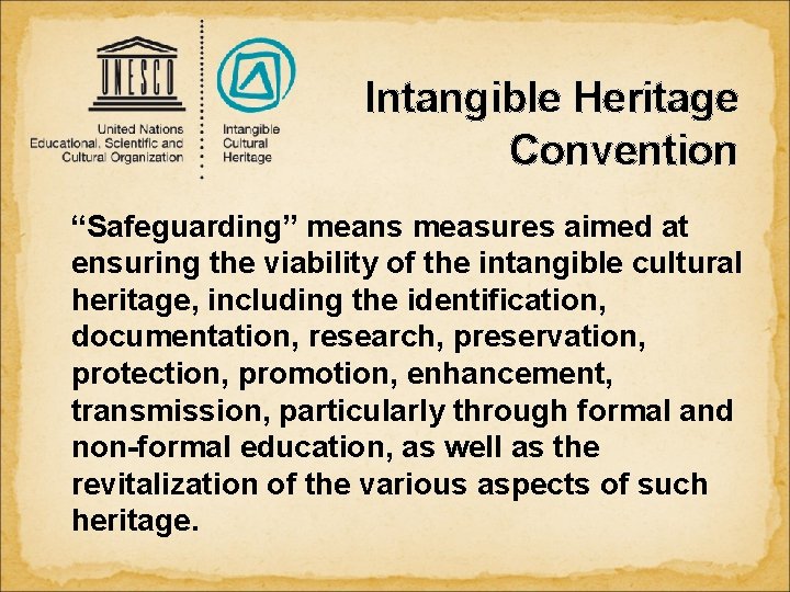 Intangible Heritage Convention “Safeguarding” means measures aimed at ensuring the viability of the intangible