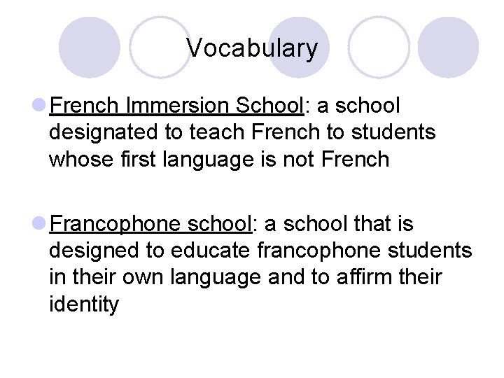 Vocabulary l French Immersion School: a school designated to teach French to students whose