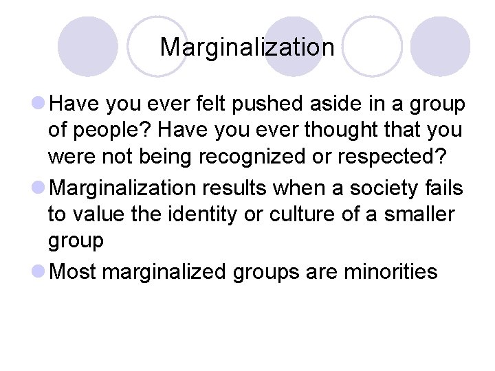 Marginalization l Have you ever felt pushed aside in a group of people? Have
