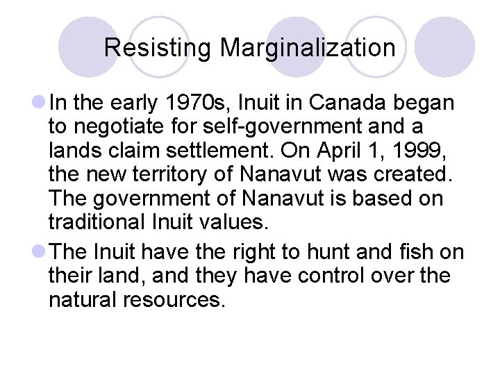 Resisting Marginalization l In the early 1970 s, Inuit in Canada began to negotiate