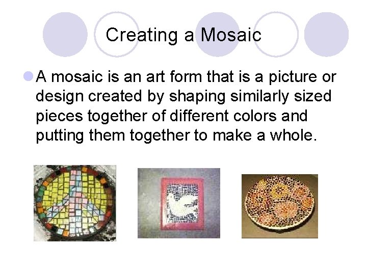 Creating a Mosaic l A mosaic is an art form that is a picture