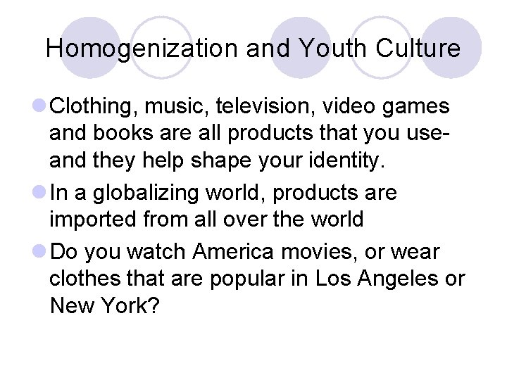 Homogenization and Youth Culture l Clothing, music, television, video games and books are all