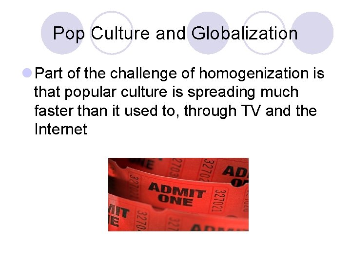 Pop Culture and Globalization l Part of the challenge of homogenization is that popular