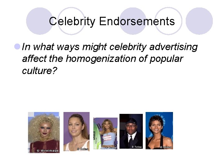 Celebrity Endorsements l In what ways might celebrity advertising affect the homogenization of popular