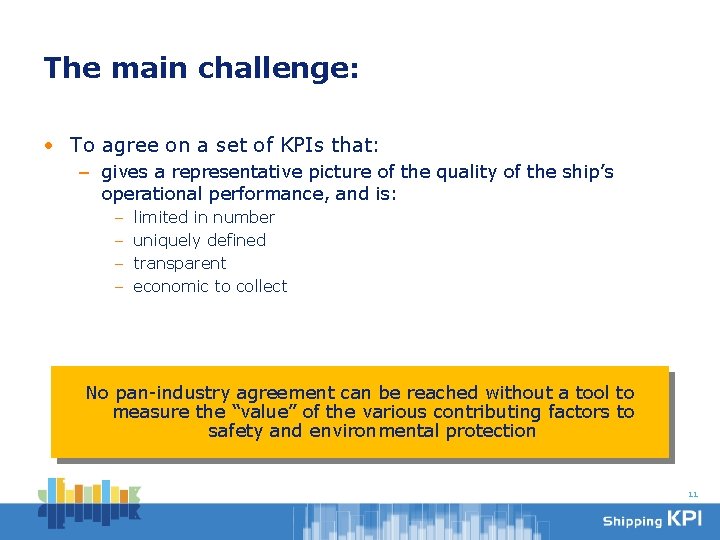 The main challenge: • To agree on a set of KPIs that: – gives