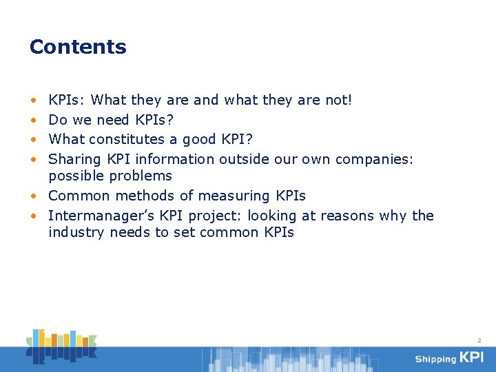 Contents • • KPIs: What they are and what they are not! Do we