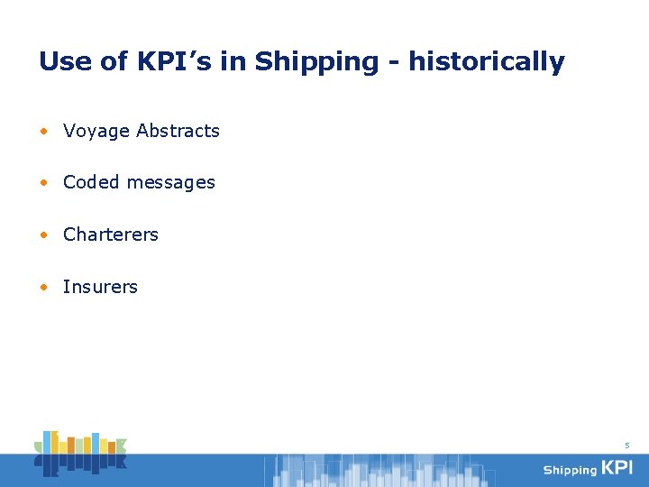 Use of KPI’s in Shipping - historically • Voyage Abstracts • Coded messages •