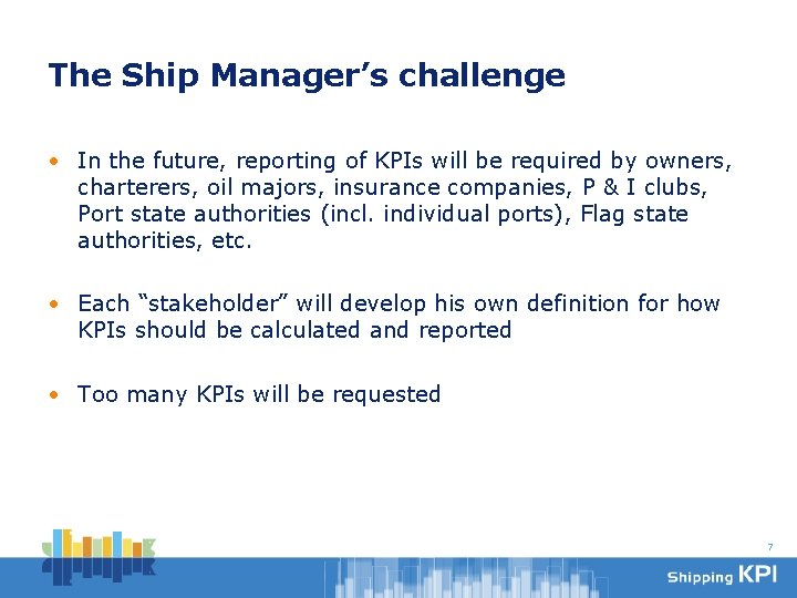 The Ship Manager’s challenge • In the future, reporting of KPIs will be required
