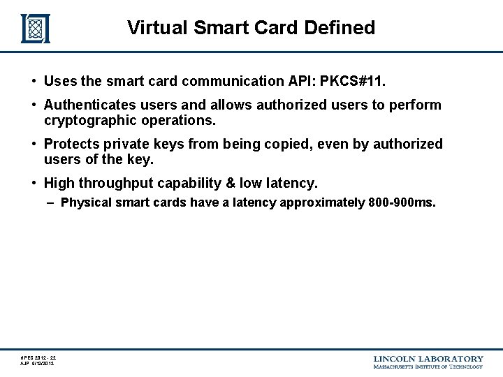 Virtual Smart Card Defined • Uses the smart card communication API: PKCS#11. • Authenticates