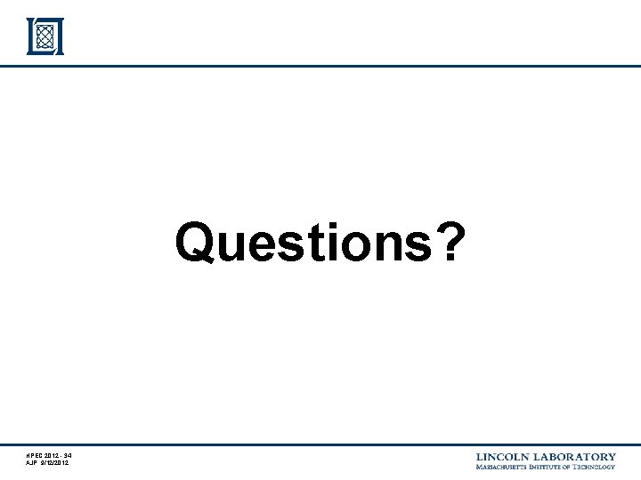 Questions? HPEC 2012 - 34 AJP 9/12/2012 