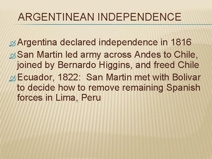 ARGENTINEAN INDEPENDENCE Argentina declared independence in 1816 San Martin led army across Andes to