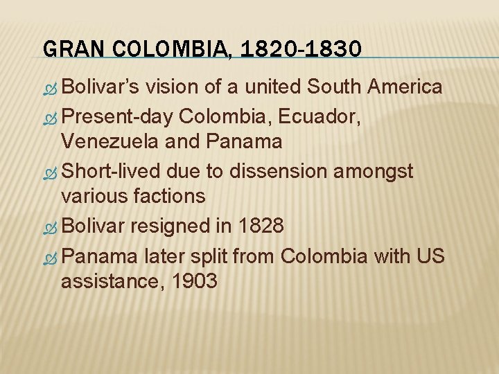 GRAN COLOMBIA, 1820 -1830 Bolivar’s vision of a united South America Present-day Colombia, Ecuador,