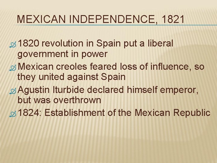 MEXICAN INDEPENDENCE, 1821 1820 revolution in Spain put a liberal government in power Mexican