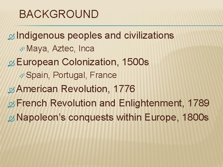 BACKGROUND Indigenous Maya, Aztec, Inca European Spain, peoples and civilizations Colonization, 1500 s Portugal,