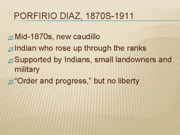 PORFIRIO DIAZ, 1870 S-1911 Mid-1870 s, new caudillo Indian who rose up through the