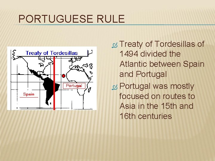 PORTUGUESE RULE Treaty of Tordesillas of 1494 divided the Atlantic between Spain and Portugal