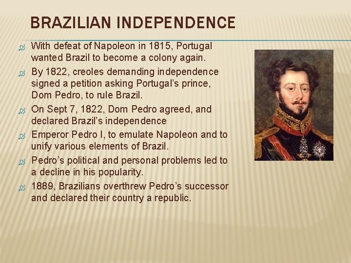 BRAZILIAN INDEPENDENCE With defeat of Napoleon in 1815, Portugal wanted Brazil to become a