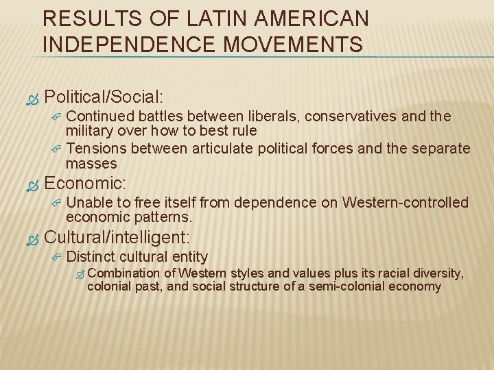 RESULTS OF LATIN AMERICAN INDEPENDENCE MOVEMENTS Political/Social: Continued battles between liberals, conservatives and the